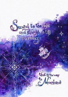 a watercolor painting with the words, second to the night and straight on till morning that is the way to neverland