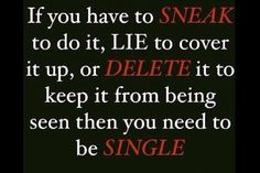 a black and red quote with the words if you have to sneak to do it, life to cover it up, or delete it to keep it from being seen then you need to be single