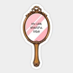 a mirror with the words you look beautiful today on it's front and side