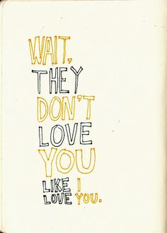 an open notebook with the words wait they don't love you like you