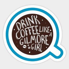 a sticker with the words drink coffee like a glimore girl on it