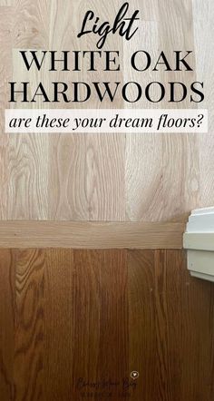 light white oak hardwood flooring with the words are these your dream floors?