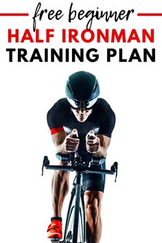 a man riding a bike with the text free beginner half ironman training plan