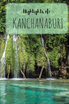 a waterfall with the words highlights of kanchanaburi