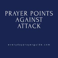 the words prayer points against attack on a dark blue background with white text that reads, prayer points against attack