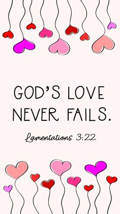 the words god's love never falls are written in pink and red with hearts hanging from