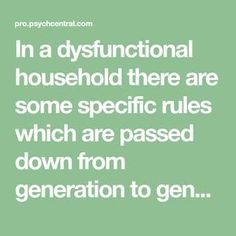 In a dysfunctional household there are some specific rules which are passed down from generation to generation. These rules are severe and uncompromising. If you have been raised in a narcissistic family you may find that you have been raised with some, if not all, of the following rules: Children are taught that Generation To Generation, Bad Seed, Narcissistic Family, Narcissistic Parent, Toxic Family, Mommy Dearest, Dysfunctional Family, Narcissistic Behavior, Co Parenting