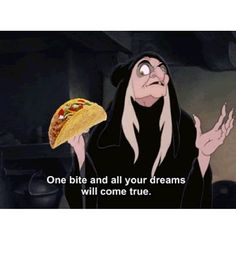 a cartoon character with a taco in his hand and the caption that reads, one bite and all your dreams will come true