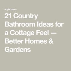 the text reads, 21 country bathroom ideas for a cottage feel better homes & gardens