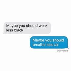 two texts that say maybe you should wear less black and maybe you should have more blue