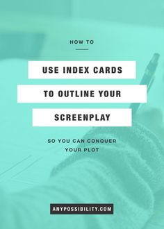 someone writing on a piece of paper with the text how to use index cards to outline your screenplay so you can conquer your plot