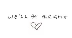 the words we'll be alright written in black ink on a white background with a heart