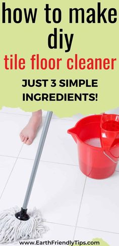 a red bucket and mop with the words how to make diy tile floor cleaner just 3 simple ingredients