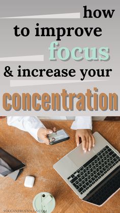 a person typing on a laptop with the words how to improve focus and increase your concentration