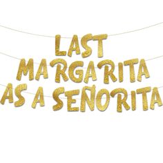 the words last margarita as a seniorita hanging from a string on a white background