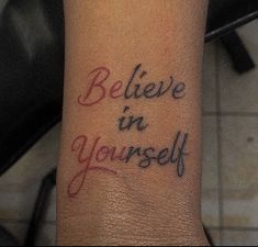 a wrist tattoo with the words believe in yourself on it's left side arm