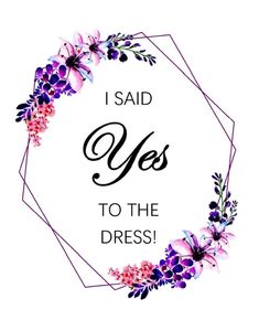 the words i said yes to the dress are surrounded by watercolor flowers and leaves