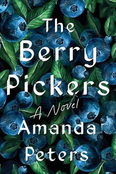 the berry pickers by amanda peters is shown in front of blueberries and green leaves