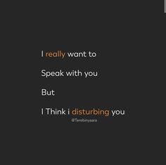 a black background with the words i really want to speak with you but i think disturbing you