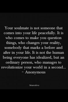 an image with the quote your soulmate is not someone that comes into your life