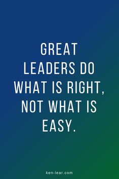 the quote great leaders do what is right, not what is easy on a blue background