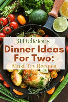 a skillet filled with food and vegetables on top of a wooden table text reads, 31 delicious dinner ideas for two must try