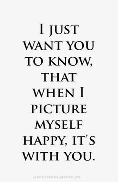 a quote that reads i just want you to know, that when i picture my smile, it's with you