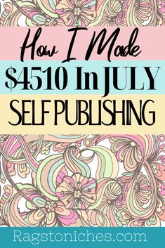 the words how to make $ 450 in july self - publishing