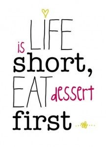 the words life is short, eat dessert first are written in black and red on a white background