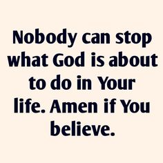 a quote that reads nobody can stop what god is about to do in your life amen if you believe