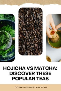 different types of teas with the words, hojcha vs matcha discovery these popular