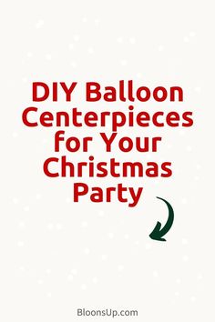 a christmas party poster with the words diy balloon centerpieces for your christmas party