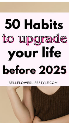 50 habits to upgrade your life before 2025 Small Ways To Improve Your Life, Change Your Life In 30 Days, How To Make Yourself Better, How To Get My Life Together Motivation, How To Upgrade Your Life, How To Have A Better Life, How To Make Life Better, How To Become The Best Version Of You, How To Level Up Your Life