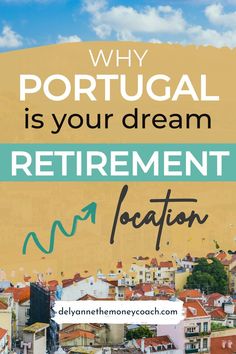 the words why portugal is your dream retirement vacation on top of a cityscape