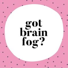 the words got brain fog in black and white on a pink background with polka dots