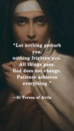 st teresa of avlia quote about not being perturb, nothing frighn you