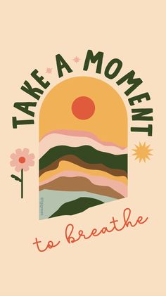 a poster with the words take a moment to breathe in front of a sunset and mountains