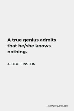 a quote that reads, a true genius admits that he / she knows nothing