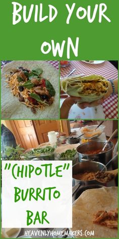 a collage of photos with the words build your own chipotie burrito bar