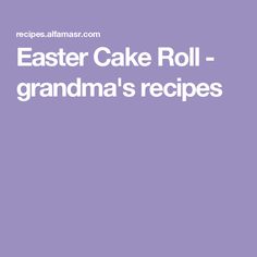 an easter cake roll - grandma's recipes recipe on a purple background with the words,