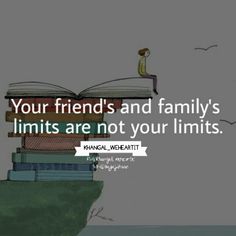 an open book sitting on top of a hill with the words, your friends and family's limits are not your limits