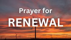 a sunset with the words prayer for renewal in front of windmills and clouds that are silhouetted against an orange sky