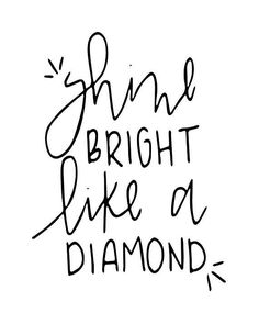 the words shine bright like a diamond are drawn in black ink on a white background