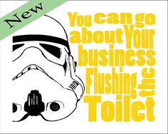 a star wars poster with the words you can't go about your business flushing the toilet