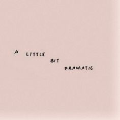 a little bit dramatic written in black ink on a pale pink background with the words'a little bit dramatic '