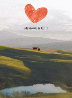 an image of a heart with the words my home is jesus on it and a farm in the background