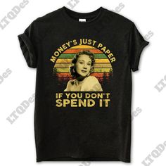 Virginia Mayo Money's Just Paper If You Don't Spend It Vintage T-Shirt, Movies Quote Unisex TShirt ✔️ [T-Shirt] - Medium fabric (5.3 oz/yd² (180 g/m - Solid colors are 100% cotton; Heather colors are 50% cotton, 50% polyester (Sport Grey is 90% cotton, 10% polyester); Antique colors are 60% cotton, 40% polyester - Fabric made from specially spun fibers that make a very strong and smooth fabric that is perfect for printing - Machine wash: warm (max 40C or 105F); Non-chlorine: bleach as needed; Tu Dazed And Confused Shirt, Blood Shirt, Alabama Shirts, Brothers Shirts, Tv Show Quotes, Harrison Ford, Bride Shirts, Printing Machine, Star Shirt