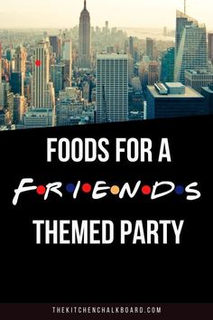 the words foods for a friends themed party are in front of a cityscape