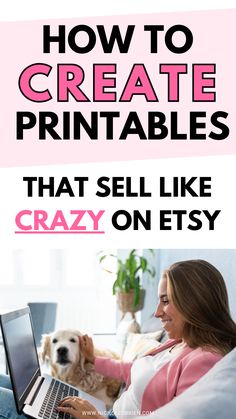 a woman sitting on the couch with her laptop and dog looking at it, text reads how to create printables that sell like crazy on etsy