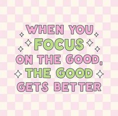 a pink background with the words when you focus on the good, the good gets better